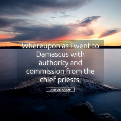 Picture 05 - Acts 26:12 KJV - Whereupon as I went to Damascus with authority - Bible Verse Picture