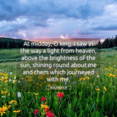 Picture 05 - Acts 26:13 KJV - At midday, O king, I saw in the way a light from - Bible Verse Picture