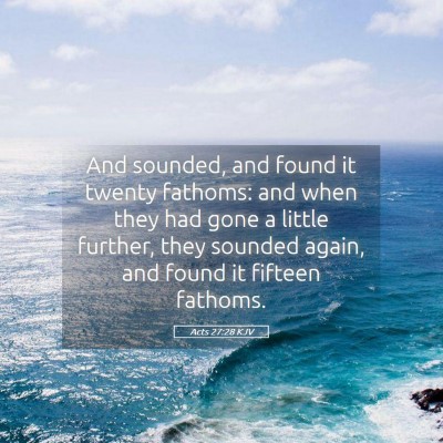 Picture 05 - Acts 27:28 KJV - And sounded, and found it twenty fathoms: and - Bible Verse Picture
