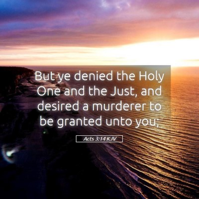 Picture 05 - Acts 3:14 KJV - But ye denied the Holy One and the Just, and - Bible Verse Picture