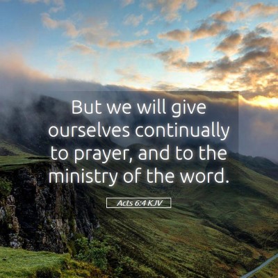 Picture 05 - Acts 6:4 KJV - But we will give ourselves continually to prayer, - Bible Verse Picture