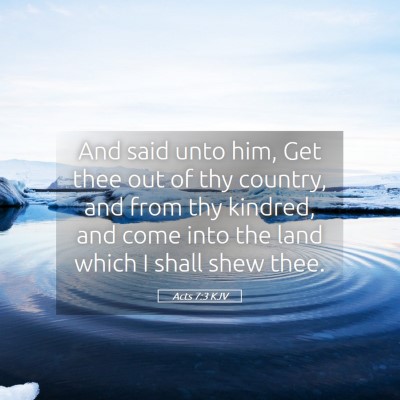 Picture 05 - Acts 7:3 KJV - And said unto him, Get thee out of thy country, - Bible Verse Picture
