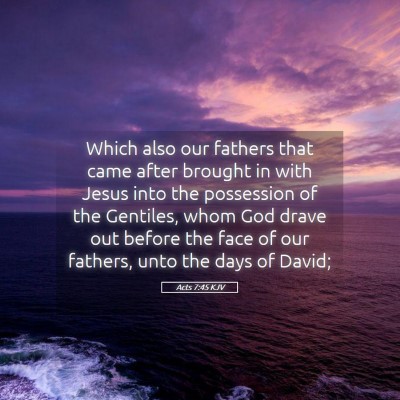 Picture 05 - Acts 7:45 KJV - Which also our fathers that came after brought in - Bible Verse Picture