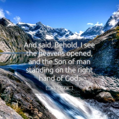 Picture 05 - Acts 7:56 KJV - And said, Behold, I see the heavens opened, and - Bible Verse Picture