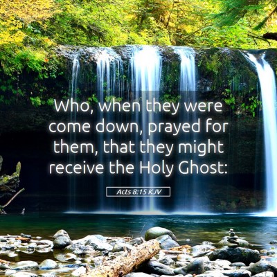 Picture 05 - Acts 8:15 KJV - Who, when they were come down, prayed for them, - Bible Verse Picture