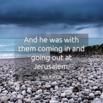 Picture 05 - Acts 9:28 KJV - And he was with them coming in and going out at - Bible Verse Picture