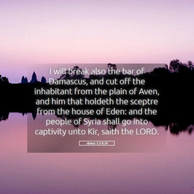 Picture 05 - Amos 1:5 KJV - I will break also the bar of Damascus, and cut - Bible Verse Picture