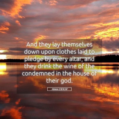 Picture 05 - Amos 2:8 KJV - And they lay themselves down upon clothes laid to - Bible Verse Picture