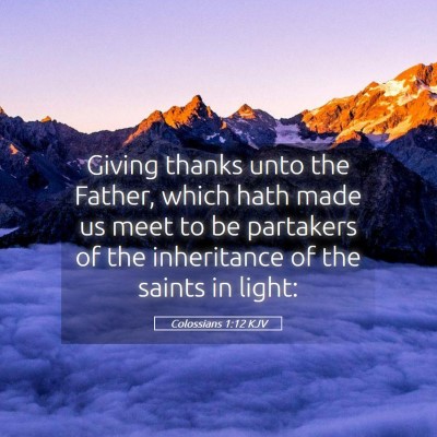 Picture 05 - Colossians 1:12 KJV - Giving thanks unto the Father, which hath made us - Bible Verse Picture