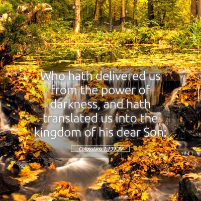 Picture 05 - Colossians 1:13 KJV - Who hath delivered us from the power of darkness, - Bible Verse Picture