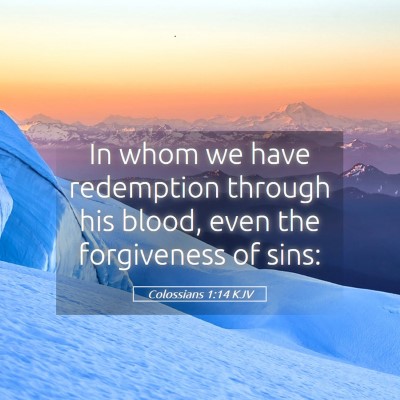 Picture 05 - Colossians 1:14 KJV - In whom we have redemption through his blood, - Bible Verse Picture
