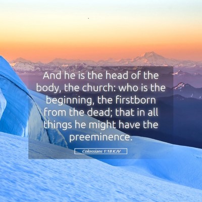 Picture 05 - Colossians 1:18 KJV - And he is the head of the body, the church: who - Bible Verse Picture