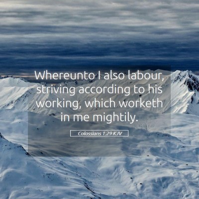 Picture 05 - Colossians 1:29 KJV - Whereunto I also labour, striving according to - Bible Verse Picture