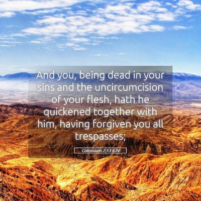 Picture 05 - Colossians 2:13 KJV - And you, being dead in your sins and the - Bible Verse Picture