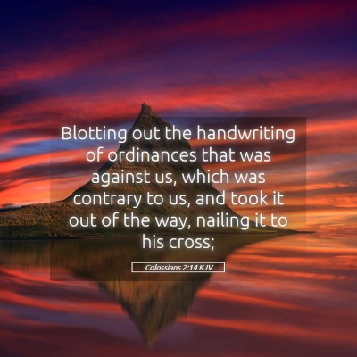 Picture 05 - Colossians 2:14 KJV - Blotting out the handwriting of ordinances that - Bible Verse Picture