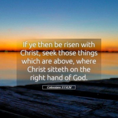 Picture 05 - Colossians 3:1 KJV - If ye then be risen with Christ, seek those - Bible Verse Picture
