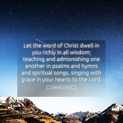 Picture 05 - Colossians 3:16 KJV - Let the word of Christ dwell in you richly in all - Bible Verse Picture