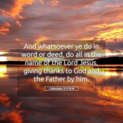 Picture 05 - Colossians 3:17 KJV - And whatsoever ye do in word or deed, do all in - Bible Verse Picture