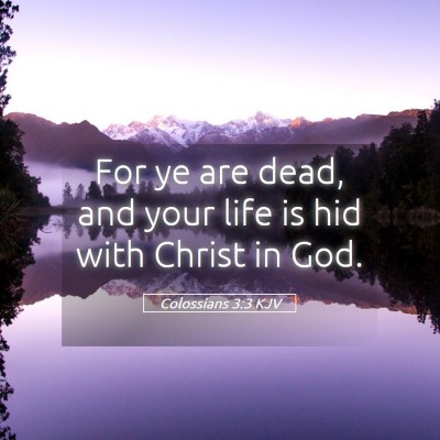 Picture 05 - Colossians 3:3 KJV - For ye are dead, and your life is hid with Christ - Bible Verse Picture