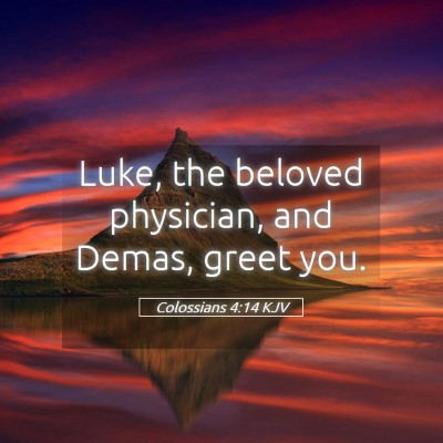 Picture 05 - Colossians 4:14 KJV - Luke, the beloved physician, and Demas, greet - Bible Verse Picture