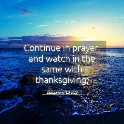 Picture 05 - Colossians 4:2 KJV - Continue in prayer, and watch in the same with - Bible Verse Picture