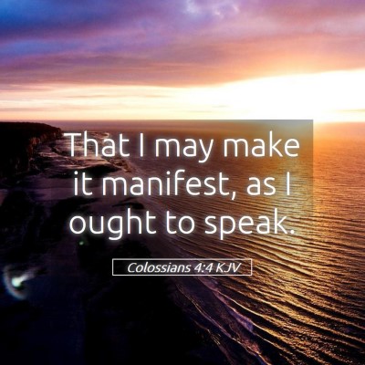 Picture 05 - Colossians 4:4 KJV - That I may make it manifest, as I ought to - Bible Verse Picture