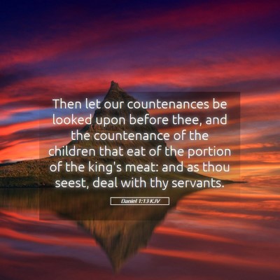 Picture 05 - Daniel 1:13 KJV - Then let our countenances be looked upon before - Bible Verse Picture