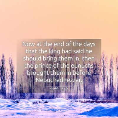 Picture 05 - Daniel 1:18 KJV - Now at the end of the days that the king had said - Bible Verse Picture