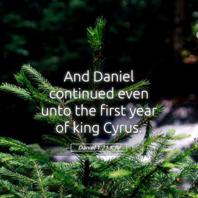 Picture 05 - Daniel 1:21 KJV - And Daniel continued even unto the first year of - Bible Verse Picture