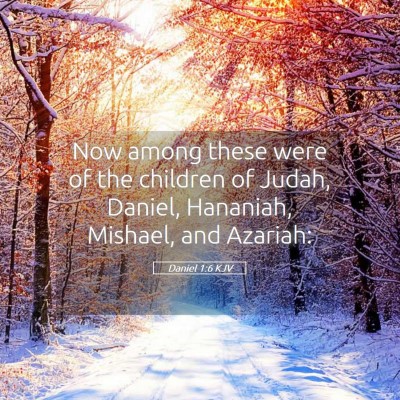 Picture 05 - Daniel 1:6 KJV - Now among these were of the children of Judah, - Bible Verse Picture