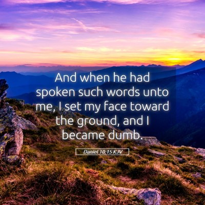 Picture 05 - Daniel 10:15 KJV - And when he had spoken such words unto me, I set - Bible Verse Picture