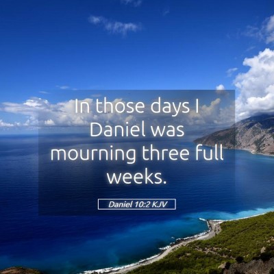 Picture 05 - Daniel 10:2 KJV - In those days I Daniel was mourning three full - Bible Verse Picture