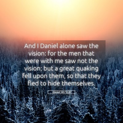 Picture 05 - Daniel 10:7 KJV - And I Daniel alone saw the vision: for the men - Bible Verse Picture