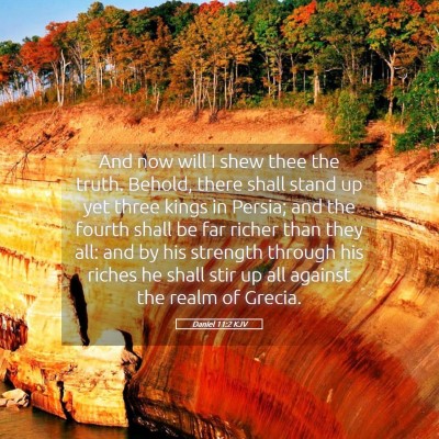 Picture 05 - Daniel 11:2 KJV - And now will I shew thee the truth. Behold, there - Bible Verse Picture