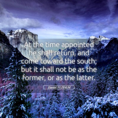 Picture 05 - Daniel 11:29 KJV - At the time appointed he shall return, and come - Bible Verse Picture