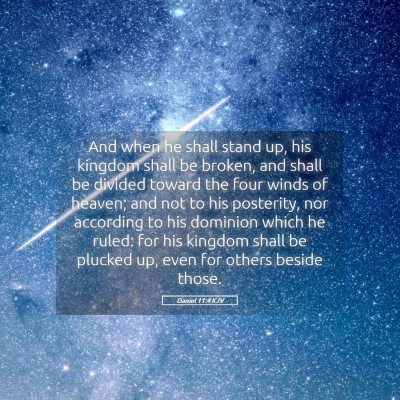 Picture 05 - Daniel 11:4 KJV - And when he shall stand up, his kingdom shall be - Bible Verse Picture