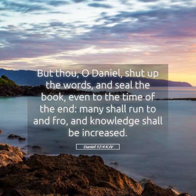 Picture 05 - Daniel 12:4 KJV - But thou, O Daniel, shut up the words, and seal - Bible Verse Picture
