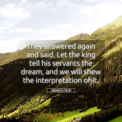 Picture 05 - Daniel 2:7 KJV - They answered again and said, Let the king tell - Bible Verse Picture