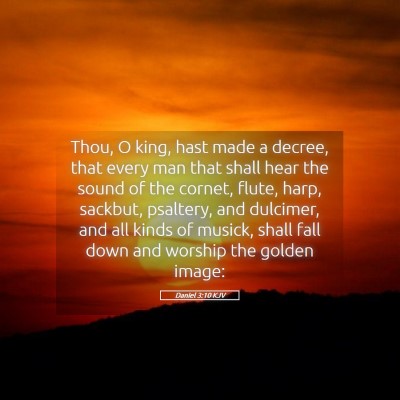 Picture 05 - Daniel 3:10 KJV - Thou, O king, hast made a decree, that every man - Bible Verse Picture