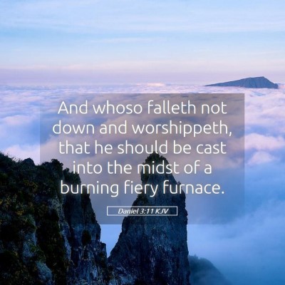 Picture 05 - Daniel 3:11 KJV - And whoso falleth not down and worshippeth, that - Bible Verse Picture