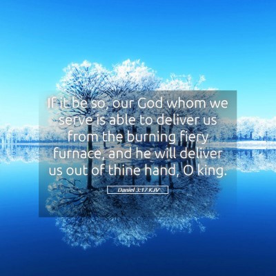 Picture 05 - Daniel 3:17 KJV - If it be so, our God whom we serve is able to - Bible Verse Picture