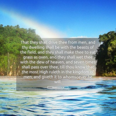 Picture 05 - Daniel 4:25 KJV - That they shall drive thee from men, and thy - Bible Verse Picture