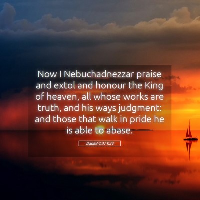 Picture 05 - Daniel 4:37 KJV - Now I Nebuchadnezzar praise and extol and honour - Bible Verse Picture