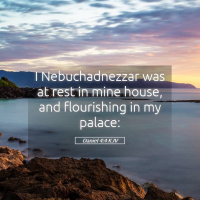 Picture 05 - Daniel 4:4 KJV - I Nebuchadnezzar was at rest in mine house, and - Bible Verse Picture