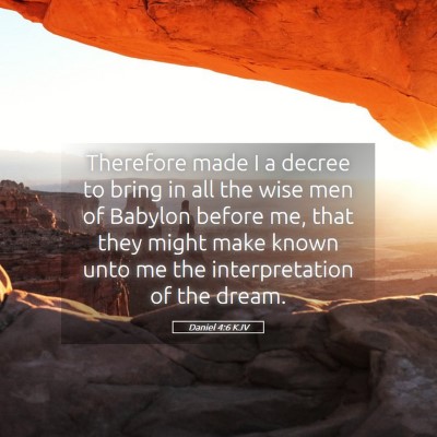 Picture 05 - Daniel 4:6 KJV - Therefore made I a decree to bring in all the - Bible Verse Picture
