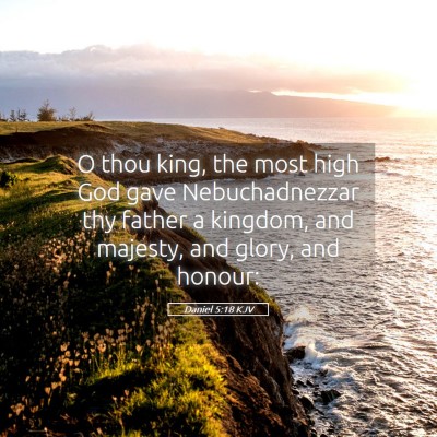 Picture 05 - Daniel 5:18 KJV - O thou king, the most high God gave - Bible Verse Picture