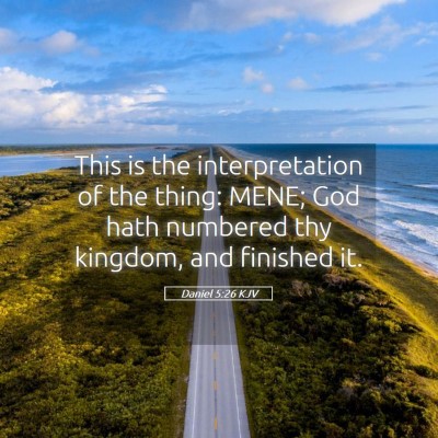 Picture 05 - Daniel 5:26 KJV - This is the interpretation of the thing: MENE; - Bible Verse Picture