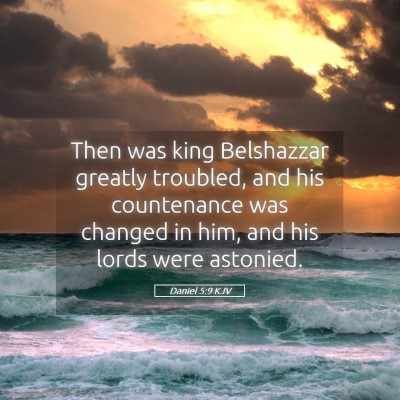 Picture 05 - Daniel 5:9 KJV - Then was king Belshazzar greatly troubled, and - Bible Verse Picture
