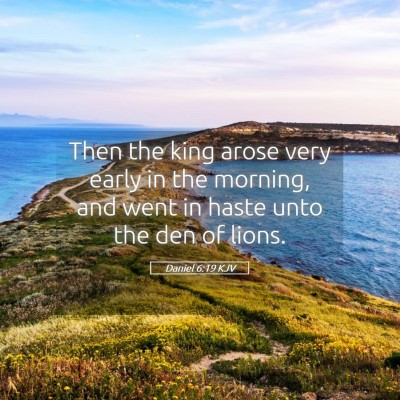 Picture 05 - Daniel 6:19 KJV - Then the king arose very early in the morning, - Bible Verse Picture