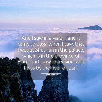 Picture 05 - Daniel 8:2 KJV - And I saw in a vision; and it came to pass, when - Bible Verse Picture